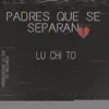 Luchitoh - Padres que se separan (Original) - Single